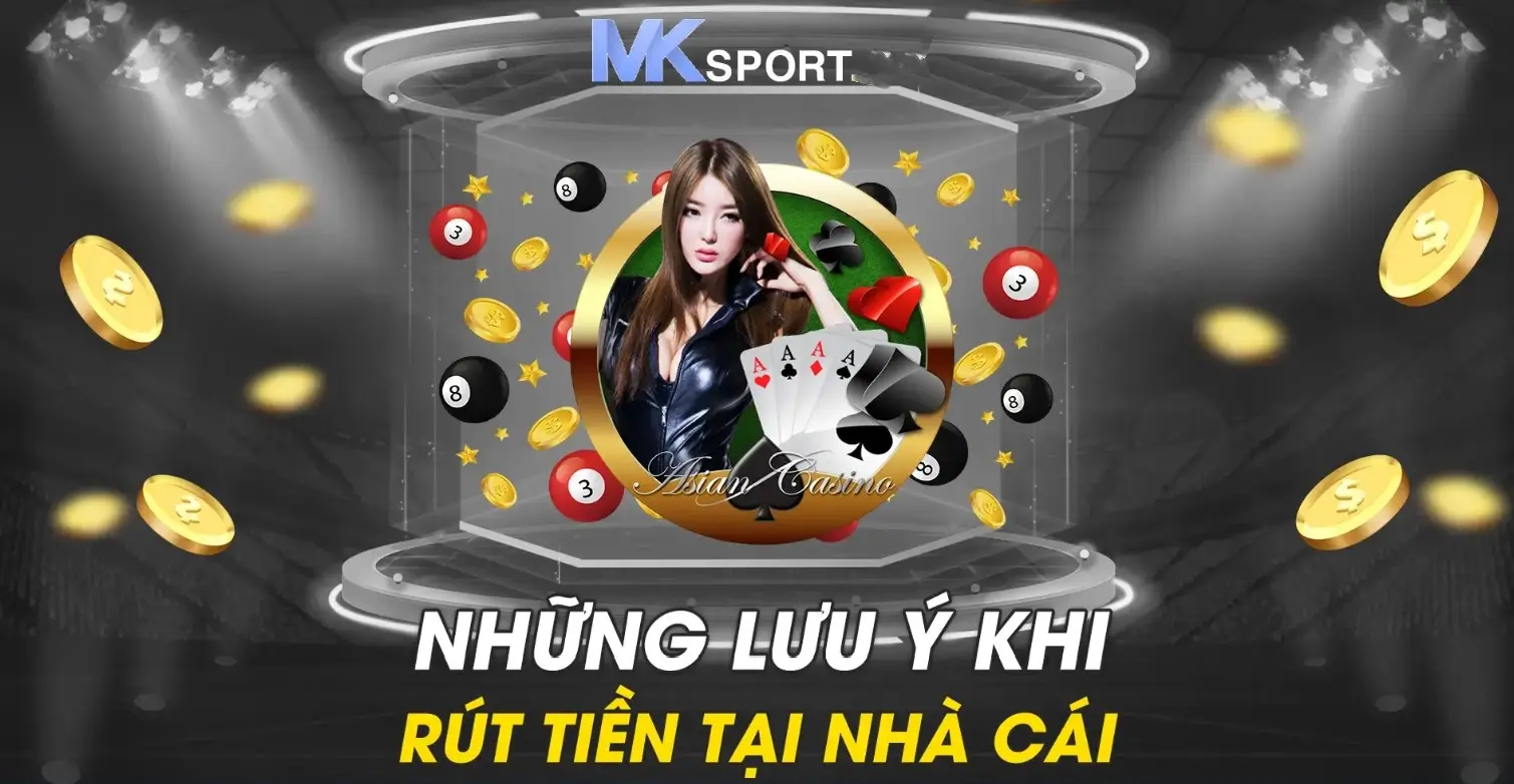 Các lưu ý khi rút tiền MK sports