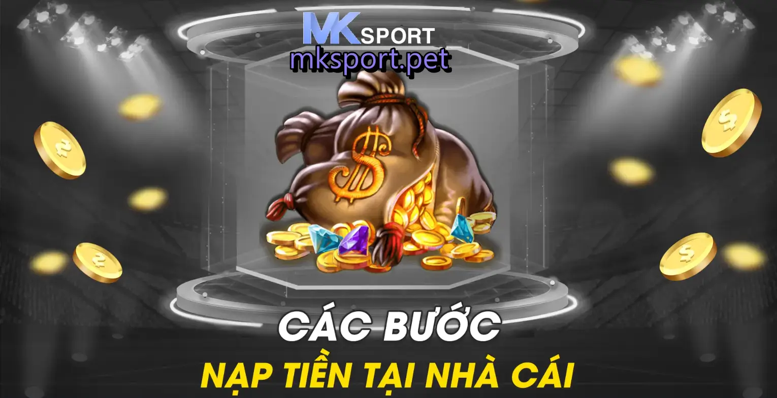 Hướng dẫn quy trình nạp tiền vào nhà cái MK sports