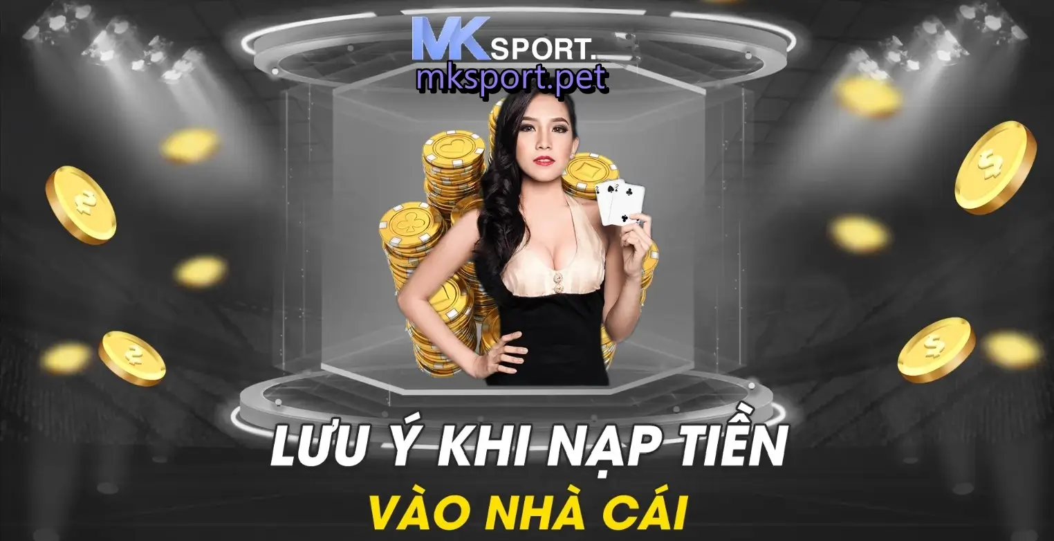 Lưu ý khi nạp tiền vào nhà cái